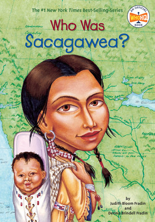 Who Was Sacagawea? by Judith Bloom Fradin and Dennis Brindell Fradin; Illustrated by Val Paul Taylor